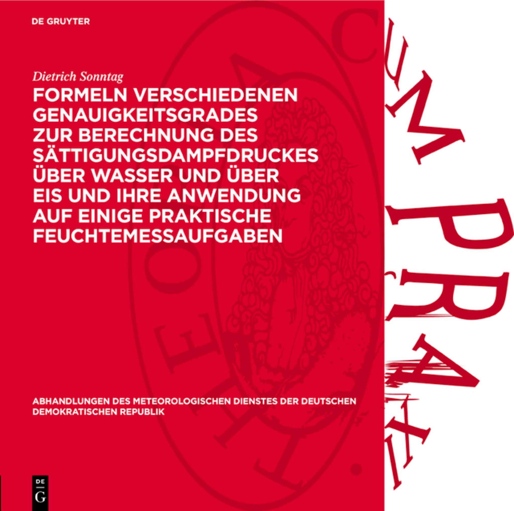 Formeln verschiedenen Genauigkeitsgrades zur Berechnung des Sättigungsdampfdruckes über Wasser und über Eis und ihre Anwendung auf einige praktische Feuchtemeßaufgaben